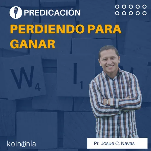 Perdiendo para ganar | Pastor Josué C. Navas