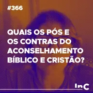 #366 - Quais os pós e os contras do aconselhamento bíblico e cristão? - c/ Andréa Vargas
