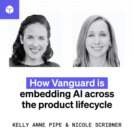 Augmented, accelerated, autonomized: How Vanguard is embedding AI across the product lifecycle (Kelly Anne Pipe and Nicole Scribner)