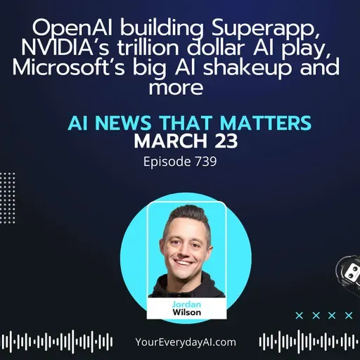 Ep 739: OpenAI building Superapp, NVIDIA’s trillion dollar AI play, Microsoft’s big AI shakeup and more
