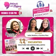 HABLANDO ENTRE MUJERES - ENTREVISTA CON JULIET MEDINA Y CAROLINA PÁEZ (12° ENCUENTRO CON MENTES BRILLANTES)