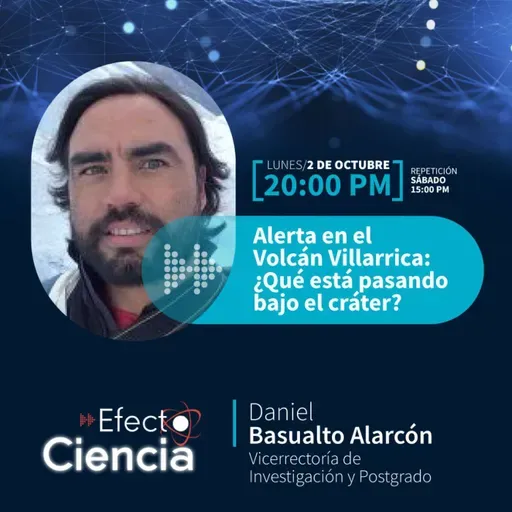Efecto Ciencia: /Alerta en el volcán Villarrica ¿Qué está pasando en el cráter? - Daniel Basualto - Vicerrectoría de Investigación y posgrado
