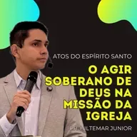 O Agir Soberano de Deus na Missão da Igreja |  Pr. Hiltemar Junior