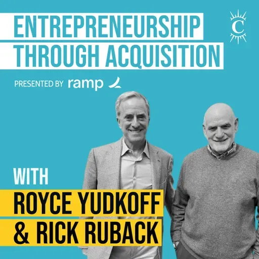 Royce Yudkoff & Rick Ruback - Entrepreneurship Through Acquisition - [Invest Like the Best, EP.423]
