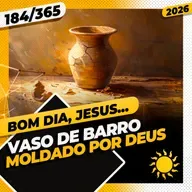 VASO DE BARRO: MOLDADO POR DEUS - Bom dia, Jesus! 184/365 (2026)