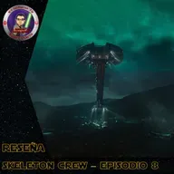 RESEÑA | SKELETON CREW - EPISODIO 8