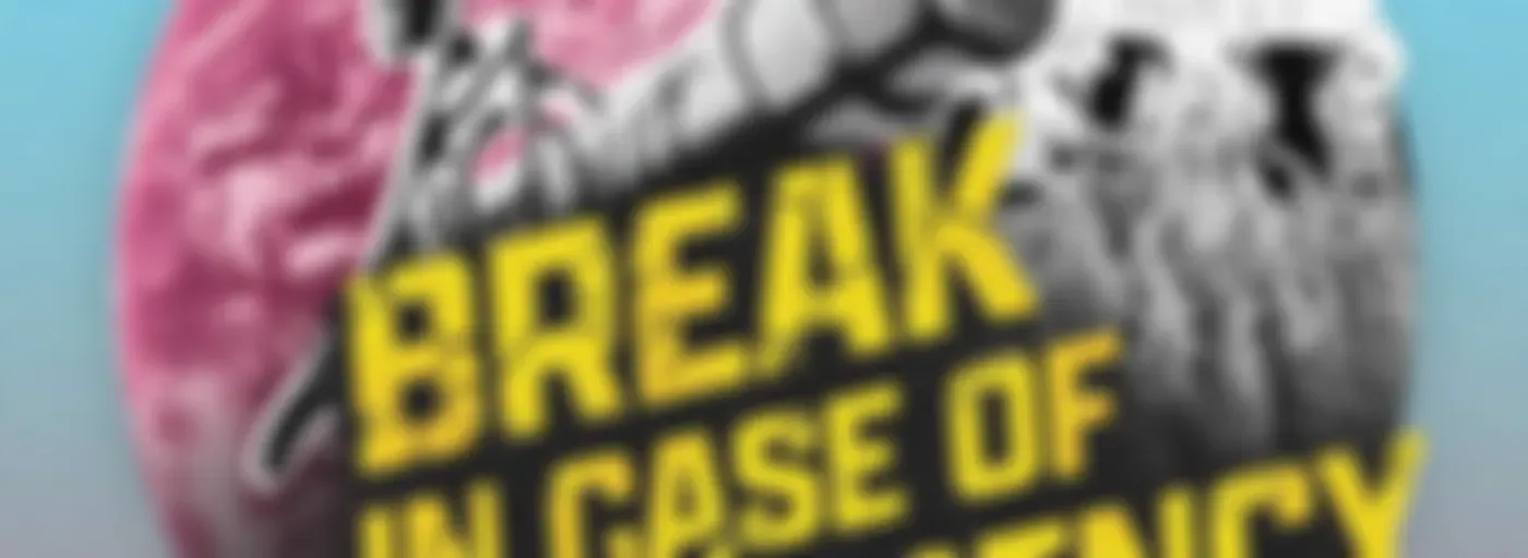 Break In Case of Emergency