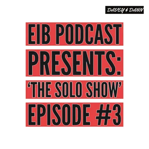 EIB Podcast Presents: 'The Solo Show' Episode #3