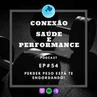 EP#54 - PERDER PESO ESTÁ TE ENGORDANDO