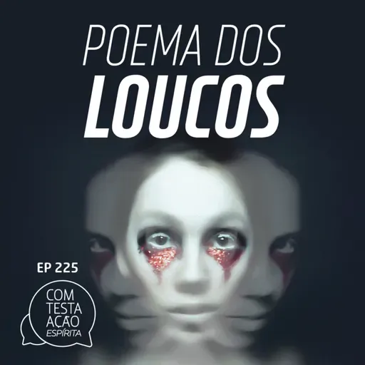 EP225 - O poema dos loucos - Parte 01
