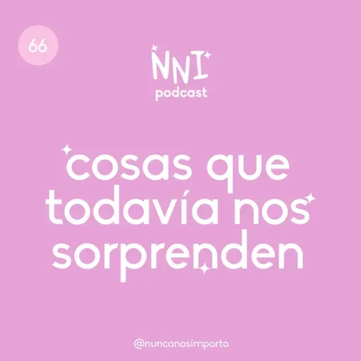 Cosas que todavía nos sorprenden -cap. #66