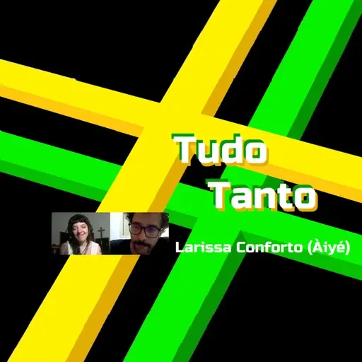 Tudo Tanto #154: Larissa Conforto (Àiyé)