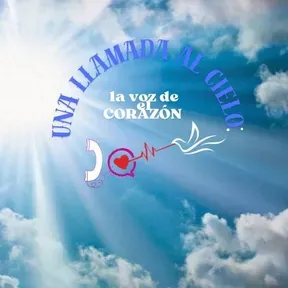 UNA LLAMADA AL CIELO LA VOZ DE EL CORAZÓN