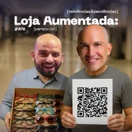 Loja aumentada: IA, QR Code e criatividade pra vender mais [varejocast] tendências & pendências #572