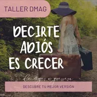 Taller DMAG: Decirte Adiós Es Crecer