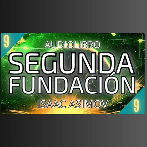 Segunda Fundacion de Isaac Asimov - Capítulo 9 (Audiolibro en español con voz humana) - Episodio exclusivo para mecenas