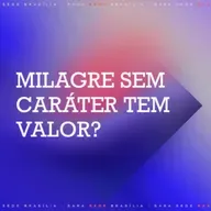 MILAGRE SEM CARÁTER TEM VALOR - MAURÍCIO BLOIS