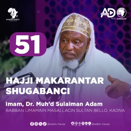 51 | HAJJI MAKARANTAR SHUGABANCI | IMAM, DR. MUHAMMAD SULAIMAN ADAM