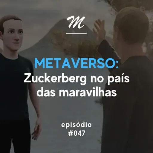 Metaverso: Zuckerberg no país das maravilhas #047
