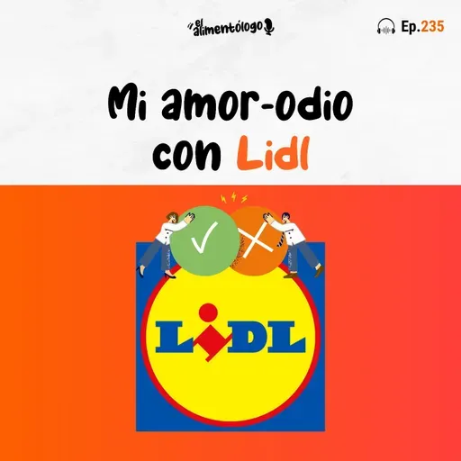 Mi amor-odio con Lidl (Ep. 235)