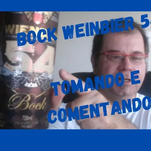 EPI 57 - #WEINBIER 54 #BOCK...TOMANDO E COMENTANDO