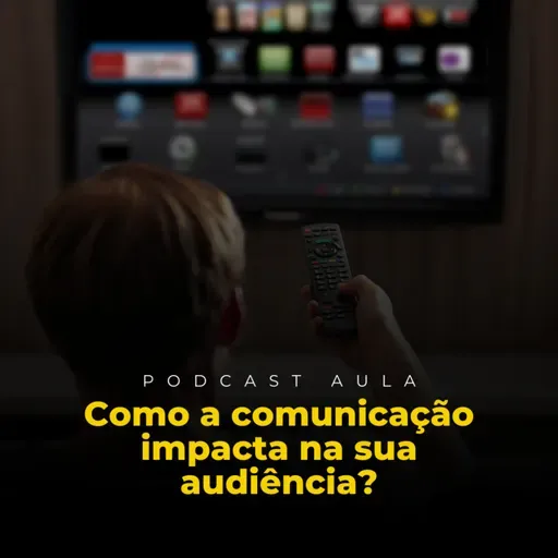 Ep 01 - COMO A COMUNICAÇÃO IMPACTA NA SUA AUDIÊNCIA?