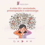 A vida da pessoa 35+  Ansiedade, preocupação e sobrecarga