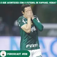 Porcocast 128 - O que aconteceu com o futebol de Raphael Veiga?