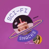 38. BONUS Birthday Episode! Sci-Fi Snacks is One: Birthdays