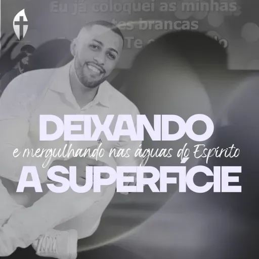 Deixando a superfície | Lucas Carvalho | Celebração Chama Viva