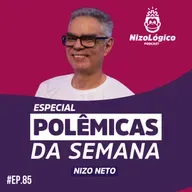 POLÊMICAS DA SEMANA COM NIZO NETO - NIZOLÓGICO #85