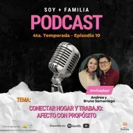 Conectar hogar y trabajo: afecto con propósito | Andrea y Bruno Samaniego | T4. E10.