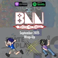 BNN - Balita Na Naman! | September 2025 Wrap Up - Playstation State of Play Special, Xbox TGS Showcase, atbp.