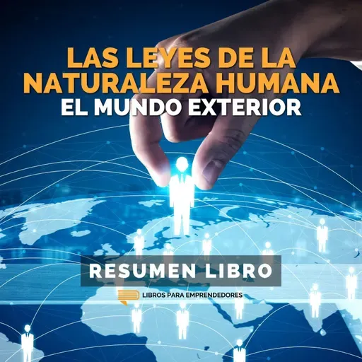 📖 Las Leyes de la Naturaleza Humana 2: El Mundo Exterior - Un Resumen de Libros para Emprendedores