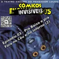 Cômicos Invisíveis 03 - Pra baixo e pra fora no céu e no inferno (parte 2)