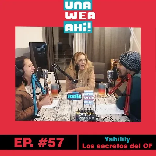 57: Una Wea Ahí! #57 Yahilily Los Secretos del onlyFans | #UWA