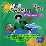 Las Bubuá | Episodio 2. Resistiendo a la crisis climática ¿dónde encontramos esperanza?