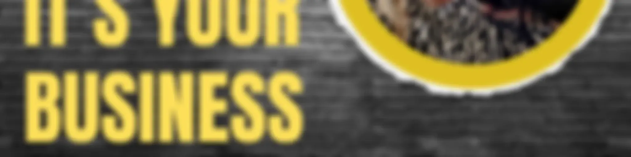 "It's Your Business"