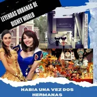 "¡HABÍA UNA VEZ...DOS HERMANAS!" : "LEYENDAS URBANAS DE DISNEY WORLD"