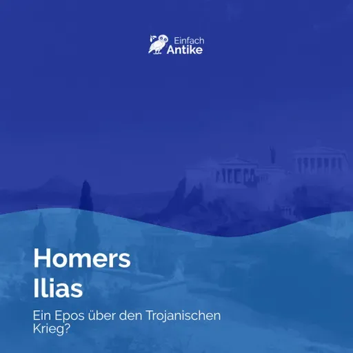 Homers Ilias – Ein Epos über den Trojanischen Krieg?