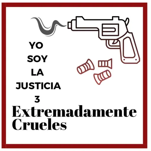 Extremadamente Crueles 122 - Yo soy la Justicia 3