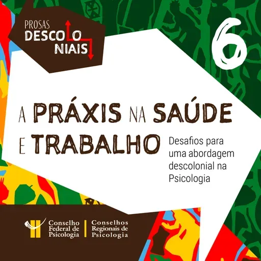 [EP 06] A práxis na saúde e trabalho: desafios para uma abordagem decolonial na Psicologia