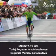 EN RUTA T6 E25 - Tadej Pogacar lo volvió a hacer. Segundo Mundial consecutivo
