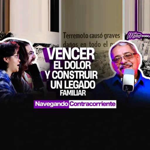VENCER EL DOLOR Y CONTRUIR UN LEGADO FAMILIAR| MONKEYPODCAST | NAVEGANDO CONTRA CORRIENTE EP.05