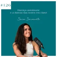 Sara Sarmento - Doença autoímune e a dureza das noites em claro!