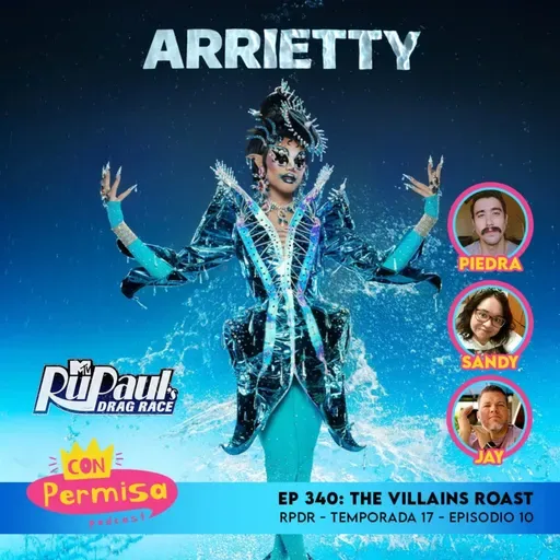 Ep. 340 - The Villains Roast - RPDR 17x10