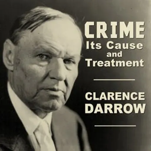 Crime, Its Cause and Treatment by Clarence Darrow ~ Full Audiobook [philosophy]