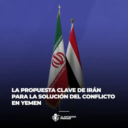 La propuesta clave de Irán para la solución del conflicto en Yemen