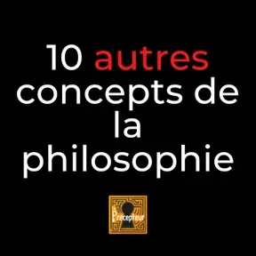10 autres concepts fondamentaux de la philosophie 