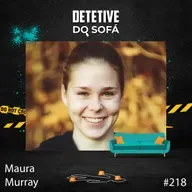 218 - Maura Murray - Parte 1